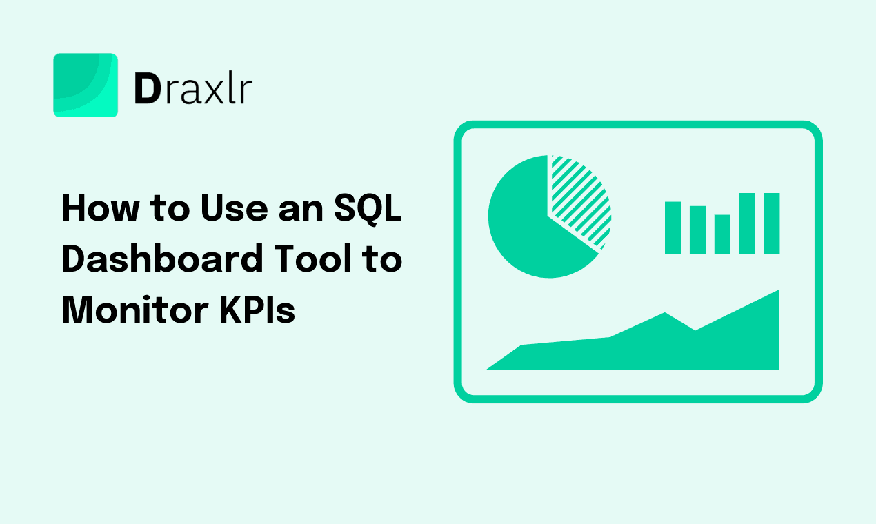 How to Use an SQL Dashboard Tool to Monitor Key Performance Indicators(KPIs)